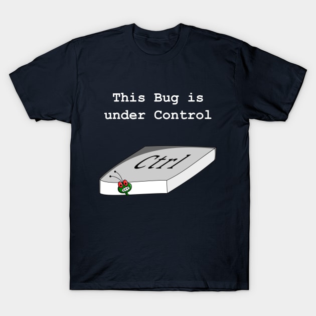 Funny Bug Under Control Computer Meme T-Shirt by Codertopia